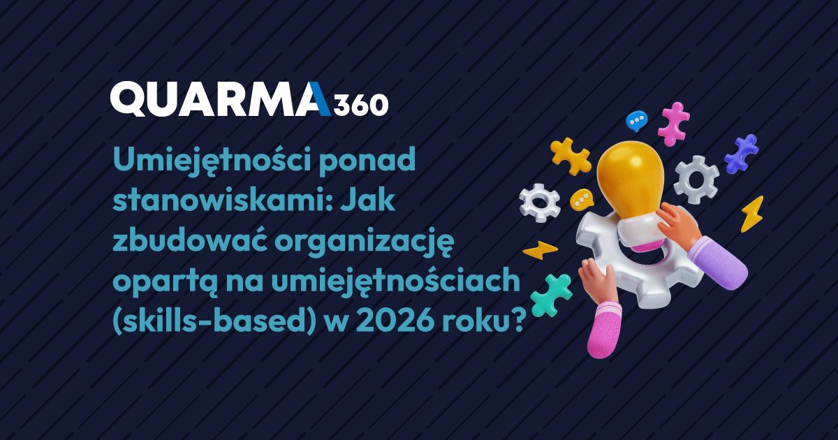 Umiejętności ponad stanowiskami: Jak zbudować organizację opartą na umiejętnościach (skills-based) w 2026 roku?